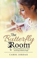 The Butterfly Room: A Personal Reflection on Grief and Being Suddenly Single 1512785687 Book Cover