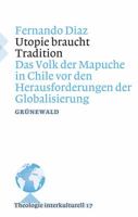Utopie Braucht Tradition: Das Volk Der Mapuche in Chile VOR Den Herausforderungen Der Globalisierung 378672766X Book Cover