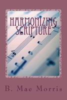 Harmonizing Scripture : Rightly Dividing the Word of Truth 1508499454 Book Cover