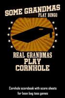 Some Grandmas Play Bingo Real Grandmas Play Cornhole: Cornhole Scorebook with Score Sheets for Bean Bag Toss Games 1794158553 Book Cover