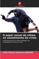 O papel causal da vítima no cometimento do crime: Contribuição para um estudo etiológico da participação da vítima no crime 6205901234 Book Cover