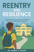Reentry and Resilience: Supporting Formerly Incarcerated Youth In Urban High Schools B0FZF7YY7Y Book Cover