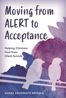 Moving from ALERT to Acceptance: Helping Clinicians Heal from Client Suicide 1538188635 Book Cover