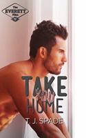 Take You Home: The Everett Files Book 3 1925529851 Book Cover
