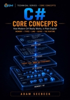 C# Core Concepts: How Modern C# Really Works, in Plain English B0H4GNFZ5Y Book Cover