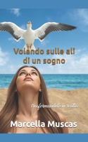 Volando sulle ali di un sogno: trasformandolo in realtà (Italian Edition) B0H7YCSGY1 Book Cover