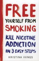 Free Yourself from Smoking: A 3-Point Plan to Kill Nicotine Addiction 1856266575 Book Cover