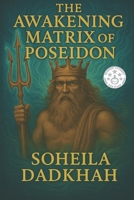 The Awakening Matrix of Poseidon: A Mythological Journey Through Collapse, Consciousness, and the Awakening of Poseidon B0F9LCWPTF Book Cover