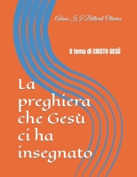 La preghiera che Gesù ci ha insegnato: Il tema di CRISTO GESÙ B08NVB2RH4 Book Cover