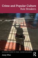 Crime and Popular Culture: Rule Breakers (Routledge Studies in Crime, Culture and Media) 1032806893 Book Cover