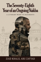 The Seventy-Eighth Year of an Ongoing Nakba: A Literary Work in Fragments B0H7B55M8N Book Cover