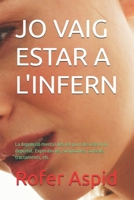 JO VAIG ESTAR A L'INFERN: La depressió mental des del punt de vista d’un deprimit. Experiències, símptomes, consells, tractaments, etc. (Catalan Edition) B0DRGC4KP7 Book Cover