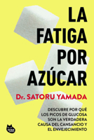 La Fatiga Por Azúcar: Descubre Por Qué Los Picos de Glucosa Son La Verdadera Causa del Cansancio Y El Envejecimiento / Sugar Fatigue (Spanish Edition) 6073936621 Book Cover