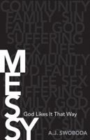 Messy: God Likes It That Way 0825441684 Book Cover