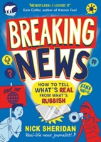 Breaking News: How to Tell What's Real From What's Rubbish 1398506788 Book Cover