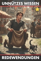 Unnützes Wissen Redewendungen: Eine spannende Entdeckungsreise hinter die Kulissen bekannter Redensarten (German Edition) B0GNM1PZVQ Book Cover