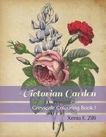 Victorian Garden: Greyscale Colouring Book 1 1723747076 Book Cover