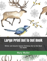 Large Print Dot to Dot Book: Winter and Autumn Season Christmas Dot-to-Dot Book For Adults 1703038452 Book Cover