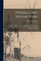 PENHALLOW'S INDIAN WARS. A Facsimile Reprint Of The First Edition, Printed In Boston In 1726, With The Notes Of Earlier Editors, And Additions From The Original Manuscript. 1015159567 Book Cover