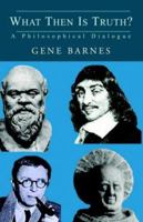 What Then Is Truth? 1413458238 Book Cover
