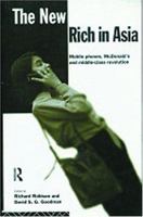 The New Rich in Asia: Mobile Phones, McDonald's and Middle Class Revolution 0415113369 Book Cover