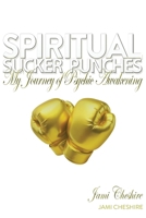 Spiritual Sucker Punches: My Journey of Psychic Awakening B0F113698W Book Cover