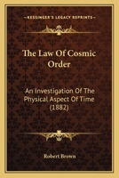 The Law Of Cosmic Order: An Investigation Of The Physical Aspect Of Time 1167180240 Book Cover