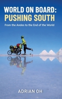 World On Board: Pushing South: From the Andes to the End of the World 981945185X Book Cover