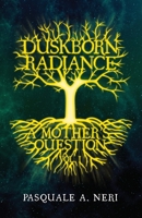 Duskborn Radiance: A Mother's Question 1637528302 Book Cover