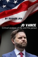 JD Vance: Critical analysis of life and the person B0DWL95Y1R Book Cover