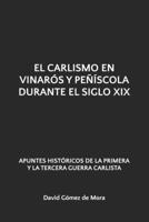EL CARLISMO EN VINARÓS Y PEÑÍSCOLA DURANTE EL SIGLO XIX: APUNTES HISTÓRICOS DE LA PRIMERA Y LA TERCERA GUERRA CARLISTA (Spanish Edition) B0GT5LS43P Book Cover