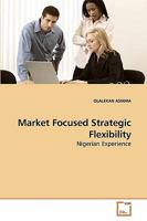 Market Focused Strategic Flexibility: Nigerian Experience 3639251199 Book Cover