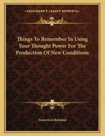 Things To Remember In Using Your Thought Power For The Production Of New Conditions 1163004197 Book Cover