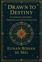 Drawn to Destiny: A Conscious Journey Through the Law of Attraction B0FCWPHGZ6 Book Cover