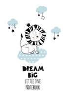 Dream Big Little One Notebook Journal: Cute Lion Cover - Gratitude Journal Notebook Diary Record for Children Boys Girls Teens With Daily Prompts to Writing and Practicing . 6x9 120 Pages (Planner Dia 1676424660 Book Cover