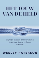 Het Touw van de Held: Stop met mensen de rivier over te dragen en leer ze zelf over te steken (Dutch Edition) B0HHTD7J89 Book Cover