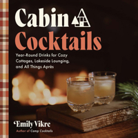 Cabin Cocktails: Year-Round Drinks for Cozy Cottages, Lakeside Lounging, and All Things Après (Great Outdoor Cooking) 157715732X Book Cover