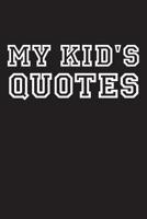 My Kid's Quotes: Best gift idea for mom or dad to remember all the quotes of your kids. 6x9 inches, 100 pages. 1077405111 Book Cover