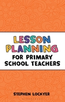 Lesson Planning for Primary School Teachers 1472921135 Book Cover