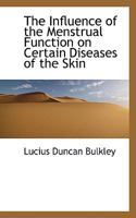 The Influence of the Menstrual Function on Certain Diseases of the Skin 0526001445 Book Cover