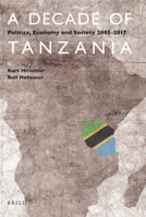 A Decade of Tanzania: Politics, Economy and Society 2005-2017 9004407863 Book Cover