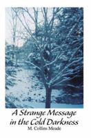 A Strange Message in the Cold Darkness 0595313388 Book Cover