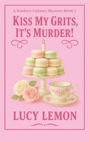 Kiss My Grits, It's Murder B0GSXHZ1S5 Book Cover