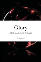 Glory: A Little Handbook of the Psychic LIfe 1678150258 Book Cover