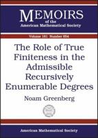 The Role of True Finiteness in the Admissible Recursively Enumerable Degrees (Memoirs of the American Mathematical Society, No. 854) (Memoirs of the American Mathematical Society) 0821838857 Book Cover