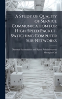 A Study of Quality of Service Communication for High-Speed Packet-Switching Computer Sub-Networks 1025154428 Book Cover