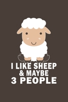 I Like Sheep And Maybe 3 People: Funny Gift For Sheep Lovers And Everyone Who Love Animals- Notebook, Planner Or Journal For Writing About Sheep Or Animals Size 6 x 9 110 Lined Pages...Diary To Write  1676191399 Book Cover