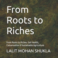 From Roots to Riches: From Roots to Riches: Soil Health, Conservation & Sustainable Agriculture B0FGVMWZ78 Book Cover