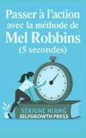 Passer à l’action avec la méthode de Mel Robbins (5 secondes) (French Edition) B0FNCXV6SQ Book Cover