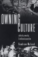 Owning Culture: Authorship, Ownership, and Intellectual Property Law (Popular Culture and Everyday Life, Vol. 1) 0820451576 Book Cover